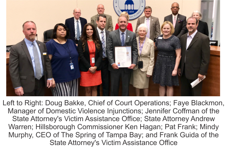 Picture of people showing from left to right: Doug Bakke, chief of court operations; Faye Blackmon, manager of domestic violence injunctions; Jennifer Coffman of the State Attorney’s Victim Assistance Office; State Attorney Andrew Warren; Hillsborough Commissioner Ken Hagan; Pat Frank; Mindy Murphy, CEO of The Spring of Tampa Bay; and Frank Guida of the  State Attorney’s Victim Assistance Office